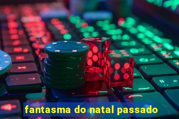 fantasma do natal passado